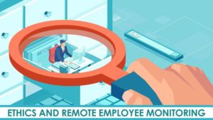 Ethics and Remote Employee Monitoring