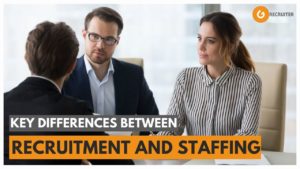 Key Differences Between Recruitment and Staffing