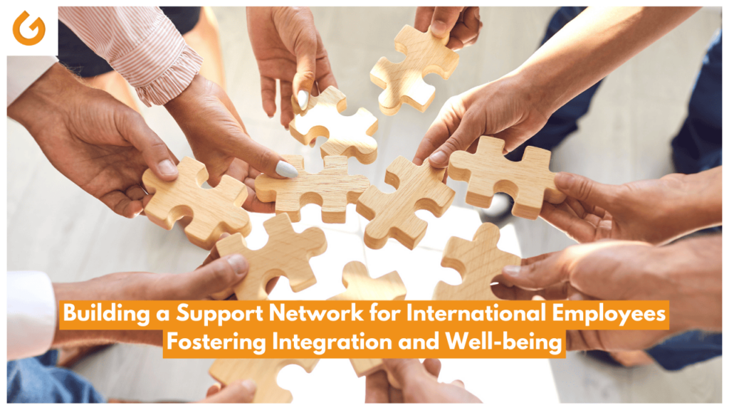 Building a Support Network for International Employees Fostering Integration and Well-being